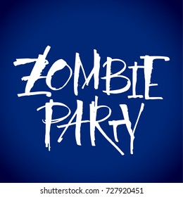 Zombie Party lettering, Halloween slogan. Handwritten modern calligraphy, vector illustration. Template for banners, posters, merchandising, cards or photo overlays.
