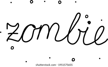 Zombie phrase handwritten. Modern calligraphy text. Isolated word black, lettering