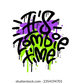 It's zombie time - urban graffiti tag sprayed with leak in black on color paint stain. Textured vector lettering illustration