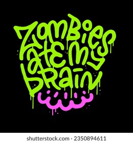 Zombies ate my brain - Lettering poster design in urban graffity spray texture style. Vector 90s vintage illustration in neon colors.