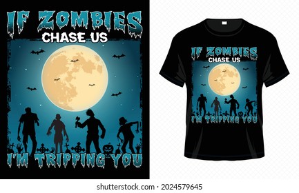 If Zombies Chase Us I'm Tripping You – Halloween T-shirt Design Vector. Good for Clothes, Greeting Card, Poster, and Mug Design.