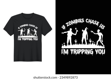 If Zombies Chase Us I’m Tripping You, Halloween T Shirt Design