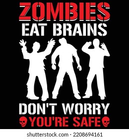 Zombies Eat Brains Don't Worry You're Safe Halloween Zombie T Shirt
