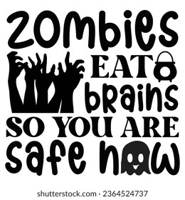 Zombies Eat Brains So You Are Safe Now - Happy Halloween T shirt Design, Happy Halloween, thanksgiving Quotes Design, Vector EPS Editable Files Bundle, can you download this Design.