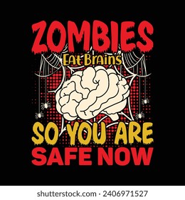Zombies Eat Brains So You Are Safe Now, happy Halloween vector, pumpkin, witch, spooky, ghost, funny Halloween t-shirt quotes Bundle, Cut File Cricut, Silhouette