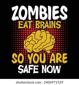 Zombies Eat Brains So You Are Safe Now, happy Halloween vector, pumpkin, witch, spooky, ghost, funny Halloween t-shirt quotes Bundle, Cut File Cricut, Silhouette