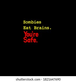 Zombies eat brains. You're safe. Sarcasm. Quotes