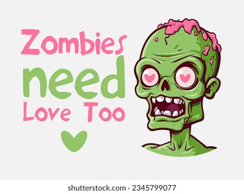 Zombies need love too Halloween party cartoon style zombie face with funny lettering vector illustration. Horror font. T-shirt, mug, bag design, typography. For print, logo, poster, banner, stuff.