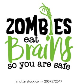 Zombiesd eat brains, so you are safe - halloween quote on white background with zombie hand. Good for Halloween party decoration or t shirt design.