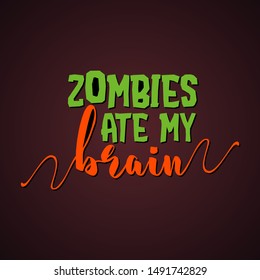 Zombiesd eat my brain - halloween quote on black background.  Good for t-shirt, mug, scrap booking, gift, printing press. Holiday quotes.