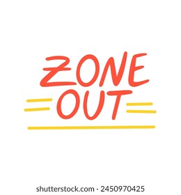 Zone out - a modern slang phrase, word, meaning to stop paying attention to what is happening - hand drawn lettering. Gen Z buzzword, millennial catchphrase sticker with doodles