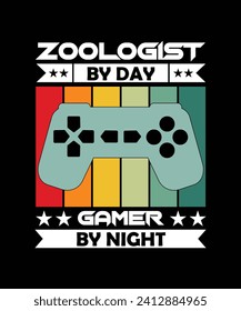 ZOOLOGIST BY DAY GAMER BY NIGHT. T-SHIRT DESIGN. PRINT TEMPLATE.TYPOGRAPHY VECTOR ILLUSTRATION.