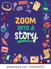 Zoom Into A Story.  A design featuring custom typography and whimsical illustrations. The motivational reading-themed lettering is surrounded by imagery evoking mystical literary genres and adventures