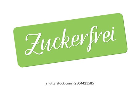 Zuckerfrei - sugar-free in German. Hand lettering. White text on green label. Food ingredients label, nutritional information. Healthy eating. No added sugar. Organic. Natural. Diet-friendly.