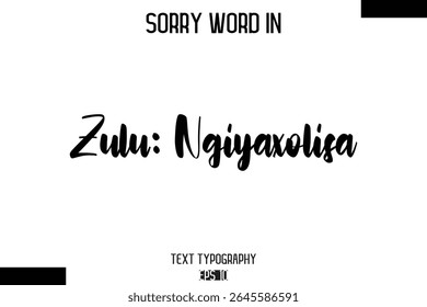 Zulu: Ngiyaxolisa  -Sorry Word Cursive Bold Typography Text Phrase