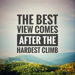 Inspirational motivation quote The best view comes after the hardest climb on nature background. 