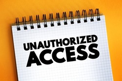 Unauthorized Access - gains entry to a computer network, system, application software, data without permission, text concept on notepad