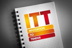 ITT Invitation To Tender - formal, structured procedure for generating competing offers from different potential suppliers, acronym text on notepad