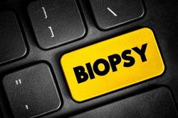 Biopsy - extraction of sample cells for examination to determine the presence or extent of a disease, text button on keyboard, concept background
