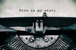 This is my story words typed on a vintage typewriter in black and white.