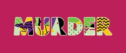 The word MURDER concept written in colorful abstract typography. Vector EPS 10 available.
