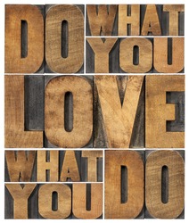 do what you love, love what you do - motivational word abstract in vintage letterpress wood type printing blocks, satisfaction and success concept