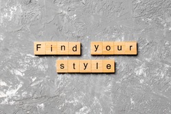 find your style word written on wood block. find your style text on table, concept.