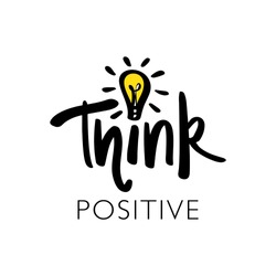Inspirational quote think positive / Vector illustration design for t shirts, frames, posters, prints, coffee cups, mugs etc