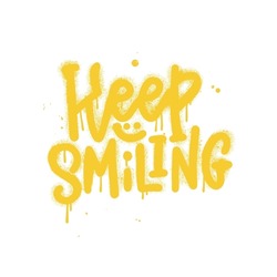 Sprayed Keep smiling graffiti quote with overspray in yellow over white. Vector textured hand drawn typographic illustration.