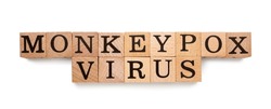 Words Monkeypox Virus made of wooden cubes with letters on white background, top view