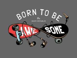 born to be awesome slogan with graphic illustration of twisted skateboard and headphone illustration