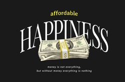 affordable happiness slogan with money stack vector illustration on black background