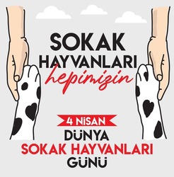 stray animals are all of us. April 4th. street animals day turkish: sokak hayvanlari hepimizin. 4 nisan sokak hayvanlari gunu