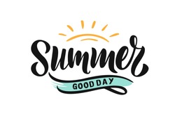Handwritten Brush lettering composition of Summer good day. Lettering and calligraphy for poster, background, postcard, banner, window. Print on cup, bag, shirt, package, balloon