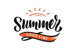 Handwritten Brush lettering composition of Summer good time. Lettering and calligraphy for poster, background, postcard, banner, window. Print on cup, bag, shirt, package, balloon