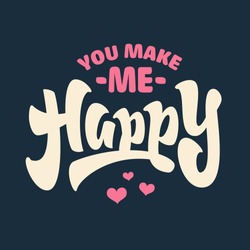 'You make me Happy' Hand lettered brush script style phrase | Handmade Typographic Art for Poster Print Greeting Card T shirt apparel design | Hand crafted joyful calligraphy, vector illustration