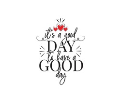It's a good day to have a good day, vector. Wording design isolated on white background. Motivational inspirational positive life quotes. Self-care, personal achievement, affirmation