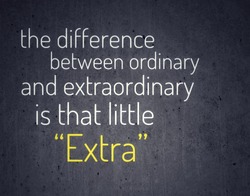 Motivational quote - the difference between ordinary and extraordinary is that little extra.