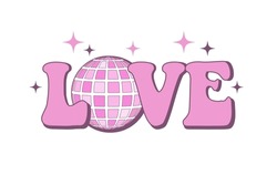 70s groovy love slogan sticker. Retro print with cute pink text and disco ball for graphic tee, tshirt or sticker