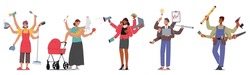 Set of Multitasking People with Many Arms Doing Multiple Tasks. Mother with Baby, Housewife with Cleaning Tools, Business Man or Woman and Handyman Characters. Cartoon People Vector Illustration