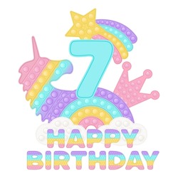 Happy 7th Birthday seven years pop it topper or sublimation print for t-shirt in style a fashionable silicone toy for fidgets. Blue number, unicorn, crown and rainbow toys in pastel colors. Vector