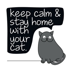 Keep calm and stay home with your cat - funny inspirational slogan for quarantine times. hand drawn cute cat - Awareness lettering phrase. Coronavirus in China. Novel coronavirus (2019-nCoV).