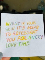 Invest in your skin, it’s going to represent you for a very long time! Handwritten message.