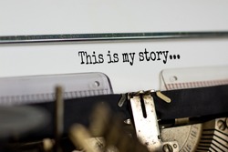 This is my story symbol. Text 'This is my story' typed on retro typewriter. Business and my story concept. Copy space.