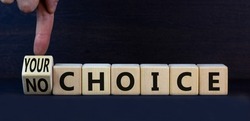 No or your choice symbol. Turned wooden cubes and changed concept words No choice to Your choice. Beautiful grey table grey background, copy space. Business and no or your choice concept.
