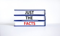Just the facts symbol. Concept words Just the facts on books on a beautiful white table white background. Business and just the facts concept. Copy space.