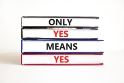 Only yes means yep symbol. Concept words Only yes means yes on books on a beautiful white table white background. Business, psychological only yes means yep concept.
