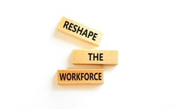Reshape the workforce and support symbol. Concept words Reshape the workforce on wooden blocks. Beautiful white table white background. Business reshape the workforce quote concept. Copy space