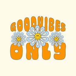 Good Vibes Only retro illustration with text and smiling flowers in style 70s, 80s. Slogan design for t-shirts, cards, posters. Positive motivational quote. Vector illustration	
