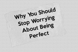 Why You Should Stop Worrying About Being Perfect - news story communication copy newspaper headline article title pencil sketch